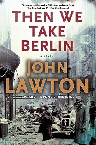 John Lawton: Then We Take Berlin (Grove Press)
