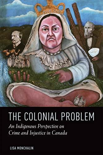 Lisa Monchalin: The Colonial Problem: An Indigenous Perspective on Crime and Injustice in Canada (2016, University of Toronto Press)