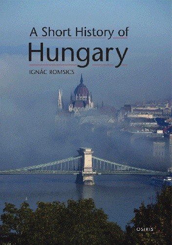 Ignác Romsics: A Short History of Hungary (Paperback, Osiris)
