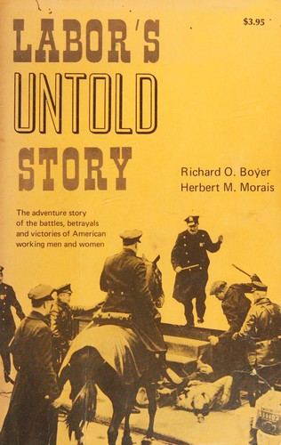 Richard O. Boyer, Richard Boyer, Herbert Morais: Labor's untold story (Paperback, 1970, United Electrical, Radio & Machine Workers)