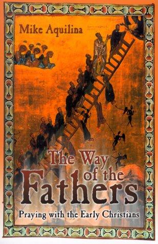 Mike Aquilina: The way of the Fathers (2000, Our Sunday Visitor)