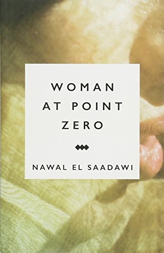 Nawal El Saadawi: Woman at Point Zero (2015, Zed Books)