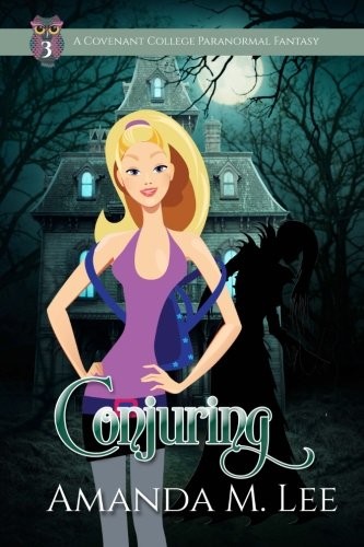 Amanda M. Lee: Conjuring: Covenant College -- Book Three (Volume 3) (2014, CreateSpace Independent Publishing Platform)