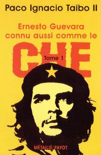 Paco Ignacio Taibo II: Ernesto Guevara connu aussi comme le Che, tome 1 (French language, 2001)