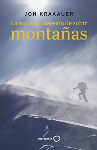 Jon Krakauer, Juan Pedro Campos Gómez: La maldita obsesión de subir montañas (Paperback, Spanish language, 2021, GeoPlaneta)