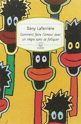 Dany Laferrière: Comment faire l'amour avec un nègre sans se fatiguer (French language, 1999)