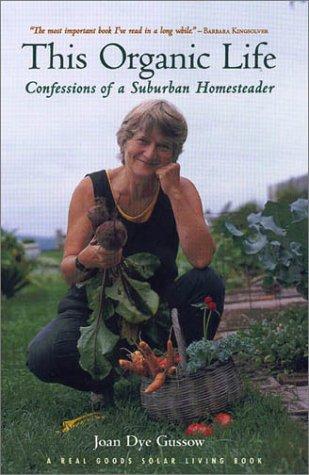 Joan Dye Gussow: This Organic Life (2001, Chelsea Green Publishing Company)