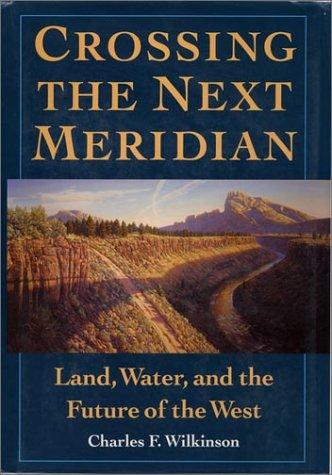Charles F. Wilkinson: Crossing the next meridian (1992, Island Press)