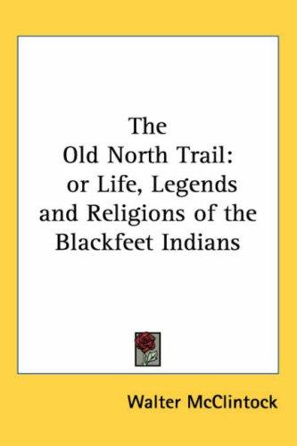 Walter McClintock: The Old North Trail (Paperback, Kessinger Publishing)