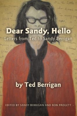 Ted Berrigan: Dear Sandy Hello Letters From Ted To Sandy Berrigan (2010, Coffee House Press)