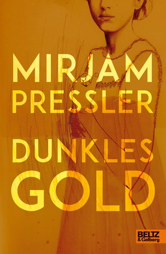 Mirjam Pressler: Dunkles Gold (German language, 2019, Beltz & Gelberg)