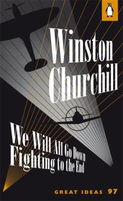 Winston S. Churchill: We Will All Go Down Fighting To The End (2010, Penguin Books)
