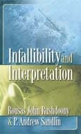 Rousas John Rushdoony: Infallibility and interpretation (2000, Chalcedon Foundation)