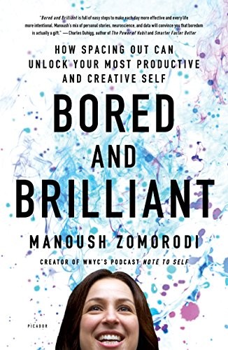 Manoush Zomorodi: Bored and Brilliant (2018, Picador)