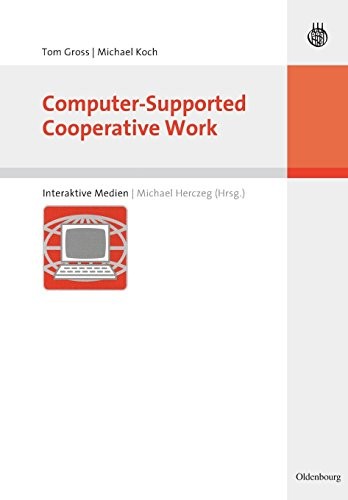 Tom Gross, Michael Koch, Michael Herczeg: Computer-Supported Cooperative Work (Interaktive Medien) (German Edition) (Oldenbourg Wissenschaftsverlag)