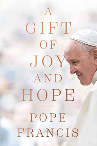 Pope Francis: Gift of Joy and Hope (2022, Worthy Publishing, Hachette/FaithWords Books, Worthy Books)