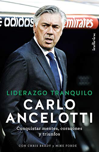 Antonio P. Moya Valle, CARLO ANCELOTTI, CHRIS BRADY, MIKE FORDE: Liderazgo Tranquilo (Paperback, Indicios)