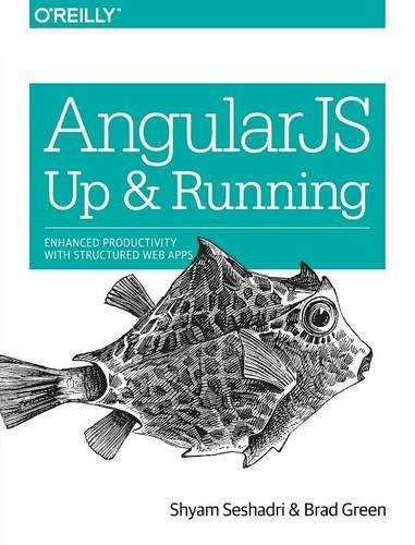 Shyam Seshadri, Brad Green: AngularJS: Up and Running: Enhanced Productivity with Structured Web Apps (2014, O'Reilly Media)