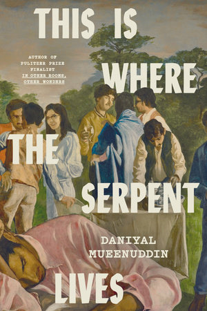 Daniyal Mueenuddin: This Is Where the Serpent Lives (Knopf)