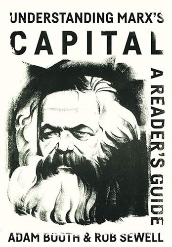 Rob Sewell, Adam Booth: Understanding Marx's Capital (2017, Wellred Publications)