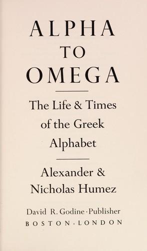 Alexander Humez: Alpha to omega: the life & times of the Greek alphabet (1981)