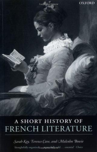 Sarah Kay, Terence Cave, Malcolm Bowie: A Short History of French Literature (Oxford University Press, USA)