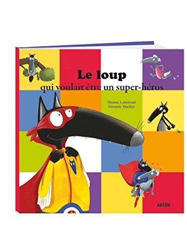 Orianne Lallemand, Eléonore Thuillier: Le loup qui voulait être un super-héros (French language, 2016)