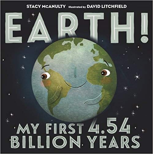 Stacy McAnulty: Earth!: My First 4.54 Billion Years (2017, Henry Holt and Co. (BYR))