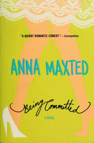 Anna Maxted: Being committed (2005, ReganBooks)