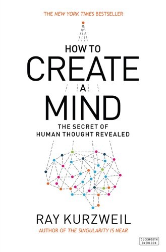 Raymond Kurzweil: How to Create a Mind (Hardcover, Duckworth Overlook)