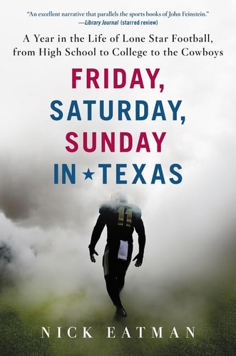 Nick Eatman: Friday, Saturday, Sunday in Texas (2016, Dey St., an imprint of William Morrow Publishers)