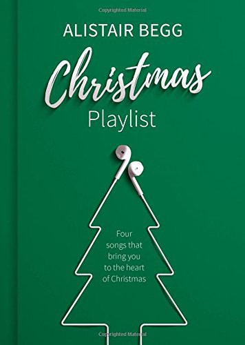 Alistair Begg: Christmas Playlist (Hardcover, 2016, The Good Book Company, Good Book Co)