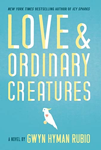 Gwyn Hyman Rubio: Love and Ordinary Creatures (Hardcover, 2018, Ashland Creek Press)