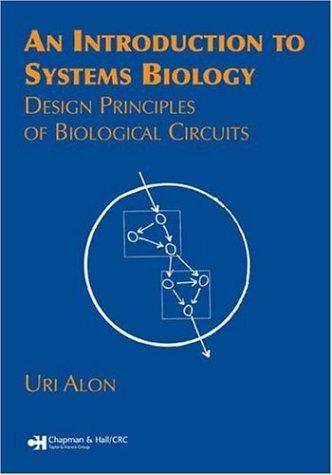 Uri Alon: Introduction to systems biology and the design principles of biological networks (2006, Chapman & Hall)