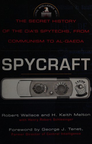 Henry R. Schlesinger, Robert Wallace, H. Keith Melton, George J. Tenet: Spycraft (2011, Penguin Publishing Group)
