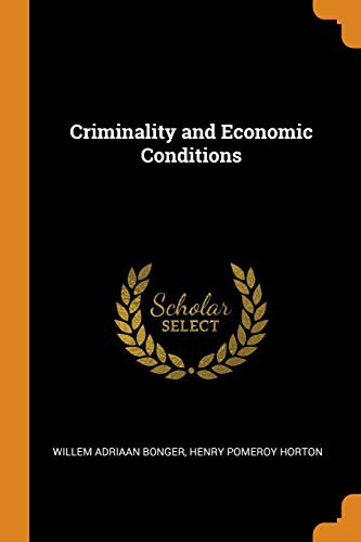 Willem Adriaan Bonger, Henry Pomeroy Horton: Criminality and Economic Conditions (Paperback, Franklin Classics)