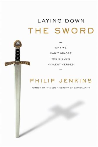 Philip Jenkins: Laying Down the Sword (Hardcover, 2011, HarperOne, an imprint of HarperCollins Publishers)