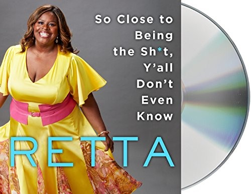 Retta: So Close to Being the Sh*t, Y'all Don't Even Know (AudiobookFormat, 2018, Macmillan Audio)