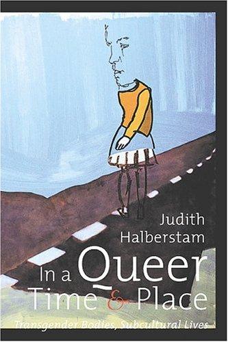 Jack Halberstam: In a Queer Time and Place (2005, New York University Press)