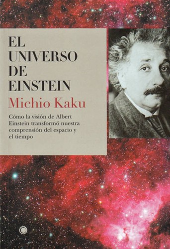 Michio Kaku: El universo de Einstein : cómo la visión de Albert Einstein transformó nuestra comprensión del espacio y el tiempo (2004, Antoni Bosch)