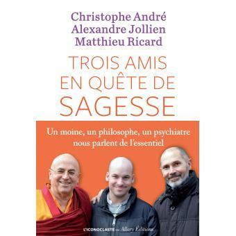 Matthieu Ricard, Alexandre Jollien, Christophe André: Trois amis en quête de sagesse (French language)