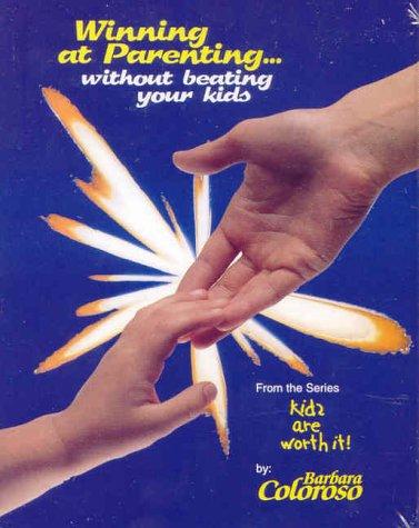 Barbara Coloroso: Winning at Parenting...Without Beating Your Kids (AudiobookFormat, 2004, Kids Are Worth It)