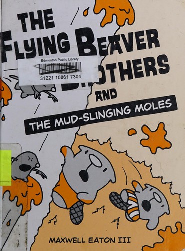 Maxwell Eaton: The flying beaver brothers and the mud-slinging moles (2013, Alfred A. Knopf)