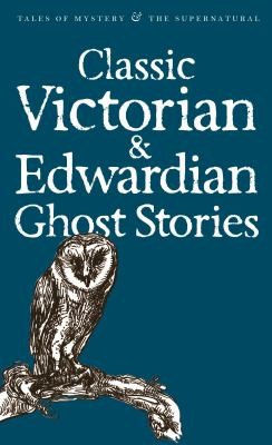 Charles Dickens, Sir Walter Scott, Edgar Allan Poe, Rex Collings: Classic Victorian Edwardian Ghost Stories (2007, Wordsworth Editions)