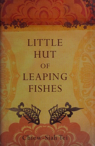 Chiew-Siah Tei: Little hut of leaping fishes (2008, Picador)