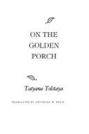Tatʹi͡ana Tolstai͡a: On the golden porch (1989, Alfred A. Knopf, Distributed by Random House)