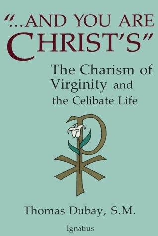 Thomas Dubay: --And you are Christ's (1987, Ignatius Press)