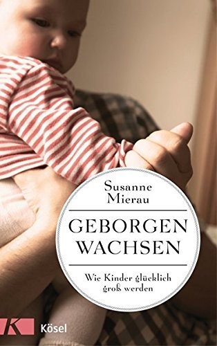 Susanne Mierau: Geborgen wachsen (Paperback, 2016, Kösel-Verlag)