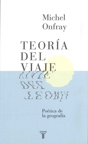 Teoría del viaje : poética de la geografía (2016, Taurus)