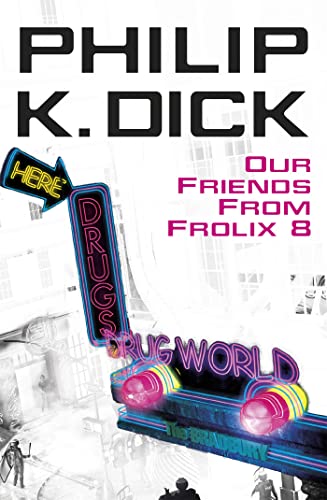 Philip K. Dick: Our Friends From Frolix 8 (2006, Gollancz)